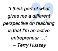 I think part of what gives me a different perspective on teaching is that I'm an active entrepreneur.